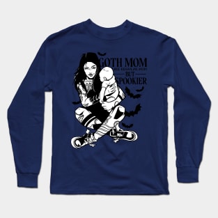 Goth Mom, Like Regular Mom But Spookier-Haoween Spooky Goth Long Sleeve T-Shirt